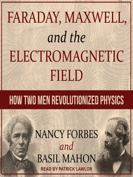 Title details for Faraday, Maxwell, and the Electromagnetic Field by Nancy Forbes - Wait list